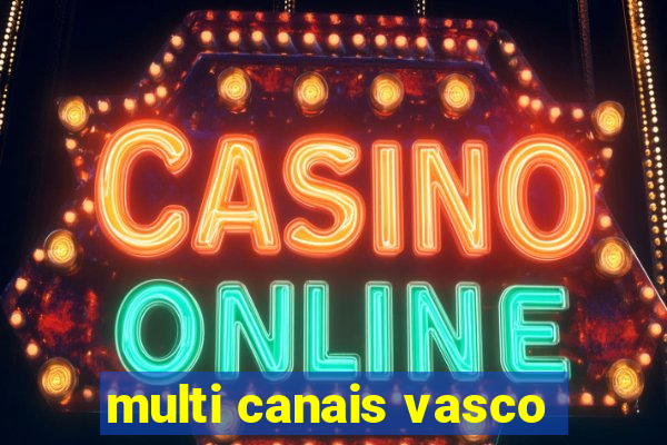 multi canais vasco